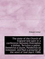 The state of the Church of England laid open in a conference between Diotrephes a bishop, Tertullus 3337200850 Book Cover