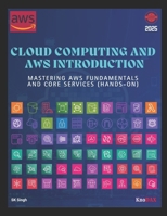 Cloud Computing and AWS Introduction: Mastering AWS Fundamentals and Core Services B0DR5JYL3Z Book Cover