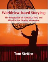 Worldview-based Storying: The Integration of Symbol, Story and Ritual in the Orality Movement 0999280619 Book Cover