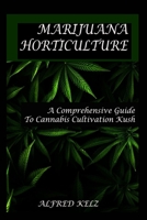 Marijuana Horticulture Guide: A Comprehensive Guide To Cannabis Cultivation Kush B0BTXBHT74 Book Cover