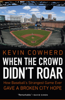When the Crowd Didn't Roar: How Baseball's Strangest Game Ever Gave a Broken City Hope 1496213297 Book Cover