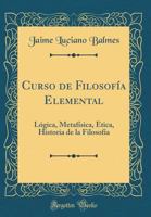 Curso De Filosofa Elemental: Lgica, Metafsica, tica, Historia De La Filosofa 1016985622 Book Cover