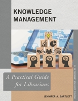 Knowledge Management: A Practical Guide for Librarians 1538144573 Book Cover