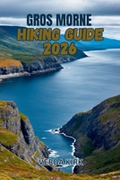 GROS MORNE HIKING GUIDE 2026: Trail Planning, Day Hikes, Backcountry Camping, and the Long Range Traverse B0H6MPS1RM Book Cover