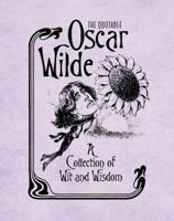 The Quotable Oscar Wilde: A Collection of Wit and Wisdom 0762449829 Book Cover