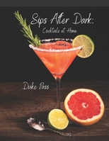 Sips After Dark: Cocktails at Home B0BYRPZQPP Book Cover