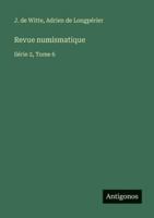 Revue numismatique: Série 2, Tome 6 3563792917 Book Cover