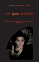 Die gute alte Zeit: Gruselige und mystische Geschichten mit Tiefgang (German Edition) 3769315766 Book Cover