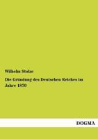 Die Grundung Des Deutschen Reiches Im Jahre 1870 1176075705 Book Cover