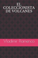 EL COLECCIONISTA DE VOLCANES (Spanish Edition) B08FXCXM2X Book Cover