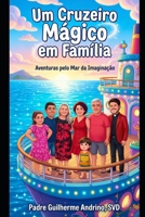 Um Cruzeiro Mágico em Família: Aventuras pelo Mar da Imaginação (Portuguese Edition) B0GT5MYF1G Book Cover