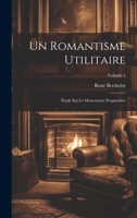 Un romantisme utilitaire; étude sur le mouvement pragmatiste; Volume 1 1021444782 Book Cover