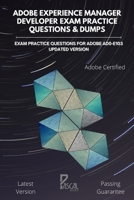 Adobe Experience Manager Developer Exam Practice Questions & Dumps: Exam practice questions for Adobe AD0-E103 updated Version B08STF56L3 Book Cover