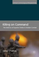 Killing on Command: The Defence of Superior Orders in Modern Combat 1137495804 Book Cover