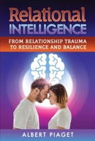 Relational Intelligence: From Relationship Trauma to Resilience and Balance 1801120676 Book Cover