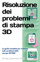 Risoluzione dei problemi di stampa 3D: La Guida completa per risolvere tutti i problemi della stampa 3D FDM! 3949804587 Book Cover