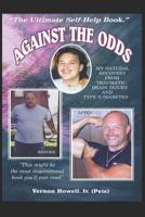 Against The Odds: My Natural Recovery from Traumatic Brain Injury & Type 2 Diabetes 1717867928 Book Cover