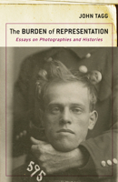 The Burden of Representation: Essays on Photographies and Histories 0816624054 Book Cover