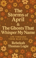 The Storms Of April & the Ghosts That Whisper My Name 9370926682 Book Cover