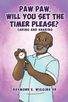 Paw Paw, Will You Set the Timer Please? 1545601313 Book Cover