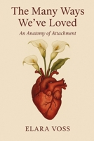 The Many Ways We’ve Loved: An Anatomy of Attachment B0F6JM9T1V Book Cover