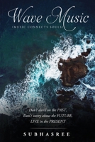 Wave Music (Music Connects Souls): Don't dwell on the Past Don't worry about the Future LIVE in the Present 1638730652 Book Cover