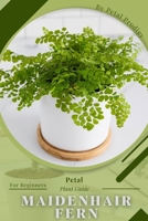 Maidenhair Fern: Prodigy Petal, Plant Guide B0BXNPBVQ8 Book Cover