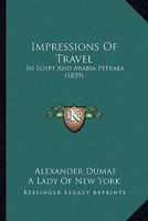 Impressions Of Travel: In Egypt And Arabia Petraea 1164913158 Book Cover