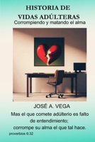 HISTORIA DE VIDAS ADÚLTERAS: Corrompiendo y matando el alma (Spanish Edition) B0CJDF9Z6B Book Cover