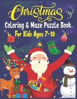 Christmas Coloring & Maze Puzzle Book For Kids Ages 7-10: Christmas Fun Challenging Coloring and Mazes Book B08N3JG41G Book Cover