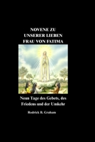 NOVENE ZU UNSERER LIEBEN FRAU VON FATIMA: Neun Tage des Gebets, des Friedens und der Umkehr (German Edition) B0GZ7KGYYL Book Cover