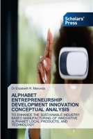 ALPHABET ENTREPRENEURSHIP DEVELOPMENT INNOVATION CONCEPTUAL ANALYSIS: TO ENHANCE THE SUSTAINABLE INDUSTRY BASED MANUFACTURING OF INNOVATIVE ALPHABET LOCAL PRODUCTS, AND TECHNOLOGY 6138943899 Book Cover