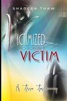 VICTIMIZED NO LONGER A VICTIM: A TRUE TESTIMONY B0GN6L1BX4 Book Cover