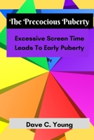 The Precocious Puberty: Excessive Screen Time Leads To Early Puberty B0BF2LSWJL Book Cover