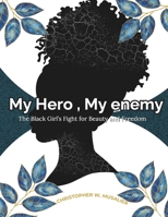 My Hero, My Enemy: The Black Girl’s Fight for Beauty and Freedom B0DS2XN3QM Book Cover