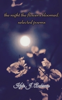 The Night The Flowers Bloomed: Selected Poems 1480095788 Book Cover