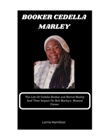 BOOKER CEDELLA MARLEY: The Life Of Cedella Booker Marley And Norval Marley And Their Impact On Bob Marley’s Musical Career. B0CW5STFB7 Book Cover