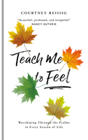 Teach Me To Feel: Worshiping Through the Psalms in Every Season of Life 1784984442 Book Cover