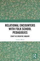 Relational Encounters with Folk School Pedagogies: Craft as Creative Inquiry 1032503351 Book Cover