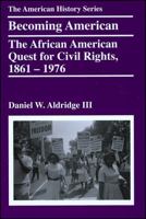 Becoming American: The African American Quest for Civil Rights, 1861 - 1976 0882952803 Book Cover