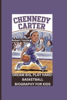CHENNEDY CARTER: Dream Big, Play Hard- Basketball Biography For Kids B0DJ5NFSB1 Book Cover
