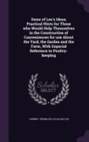 Some of Lee's Ideas; Practical Hints for Those Who Would Help Themselves in the Construction of Conveniences for Use about the Yard, the Garden and the Farm, with Especial Reference to Poultry-Keeping 1175810932 Book Cover