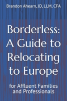 Borderless: A Guide to Relocating to Europe: for Affluent Families and Professionals B0F6LGZYHJ Book Cover