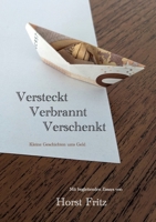 Versteckt - Verbrannt - Verschenkt: Kleine Geschichten ums Geld. Mit begleitenden Essays von Horst Fritz (German Edition) 3758329809 Book Cover