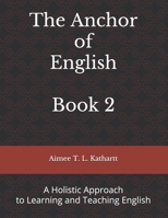 The Anchor of English: A Holistic Approach to Learning and Teaching English B0892DHCL7 Book Cover