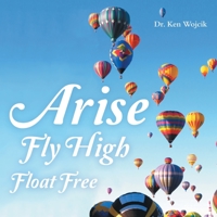 Arise Fly High Float Free 1973689308 Book Cover