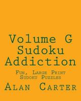 Volume G Sudoku Addiction: Fun, Large Print Sudoku Puzzles 1482311232 Book Cover