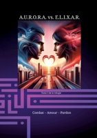 A.U.R.O.R.A. vs. E.L.I.X.A.R. Combat - Amour - Pardon: Une trilogie romanesque dans une classe à part 3384179005 Book Cover