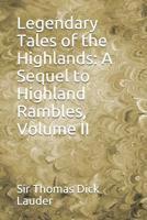 Legendary Tales of the Highlands: A Sequel to Highland Rambles; Volume 2 9356716374 Book Cover