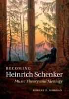 Becoming Heinrich Schenker: Music Theory and Ideology 1107640806 Book Cover